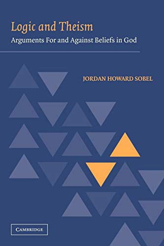 Logic and Theism: Arguments For and Against Beliefs in God von Cambridge University Press